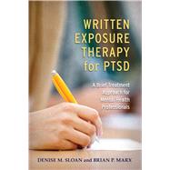 Written Exposure Therapy for PTSD A Brief Treatment Approach for Mental Health Professionals by Sloan, Denise M; Marx, Brian P., 9781433830129