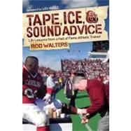 Tape, I-c-e, and Sound Advice: Life Lessons from a Hall of Fame Athletic Trainer by Walters, Rod, 9781614480129
