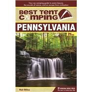 Best Tent Camping: Pennsylvania Your Car-Camping Guide to Scenic Beauty, the Sounds of Nature, and an Escape from Civilization by Willen, Matt, 9781634040129