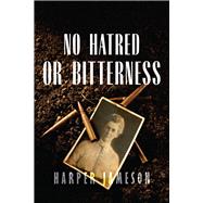 No Hatred or Bitterness by Jameson, Harper H., 9781646300129