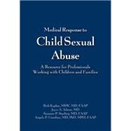 Medical Response to Child Sexual Abuse by Kaplan, Rich, M.d.; Adams, Joyce A., M.d.; Starling, Suzanne P., M.d.; Giardino, Angelo P., Ph.d., 9781878060129