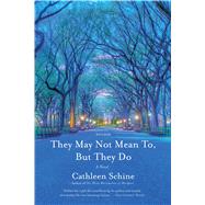 They May Not Mean To, but They Do A Novel by Schine, Cathleen, 9780374280130
