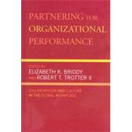 Partnering for Organizational Performance Collaboration and Culture in the Global Workplace by Briody, Elizabeth K.; Trotter, Robert T.; Trotter, Robert T., II; Sachs, Patricia; Johnsrud, Cristy S.; Bearegard, Mary; Lampl, Linda L.; Squires, Susan E.; Wasson, Christina; Gluesing, Julia C.; Riopelle, Kenneth R.; Chelst, Kenneth R.; Woodliff, Alan R., 9780742560130