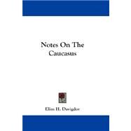 Notes on the Caucasus by Davigdor, Elim H., 9781432660130