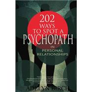 202 Ways to Spot a Psychopath in Personal Relationships by Birch, Adelyn, 9781522990130