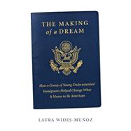 The Making of a Dream by Wides-Munoz, Laura, 9780062560131