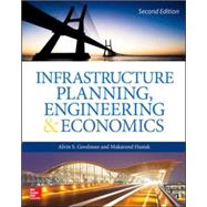Infrastructure Planning, Engineering and Economics, Second Edition by Goodman, Alvin; Hastak, Makarand, 9780071850131