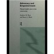Advocacy and Empowerment: Mental Health Care in the Community by Black, Bruce L.; Rose, Stephen M., 9780203200131