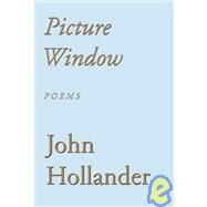Picture Window Poems by HOLLANDER, JOHN, 9780375710131