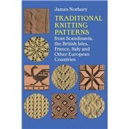 Traditional Knitting Patterns from Scandinavia, the British Isles, France, Italy and Other European Countries by Norbury, James, 9780486210131