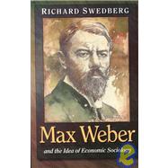 Max Weber and the Idea of Economic Sociology by Swedberg, Richard, 9780691070131
