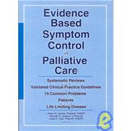 Evidence Based Symptom Control in Palliative Care: Systemic Reviews and Validated Clinical Practice Guidelines for 15 Common Problems in Patients with by Lipman; Arthur G, 9780789010131