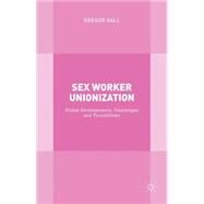 Sex Worker Unionization Global Developments, Challenges and Possibilities by Gall, Gregor, 9781137320131