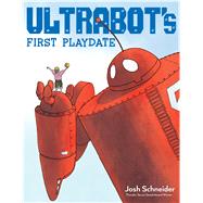 Ultrabot's First Playdate by Schneider, Josh, 9781328490131