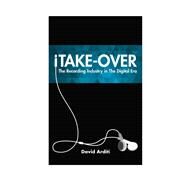 iTake-Over The Recording Industry in the Digital Era by Arditi, David, 9781442240131