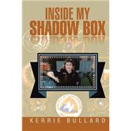 Inside My Shadow Box by Bullard, Kerrie, 9781499080131