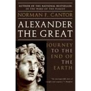 Alexander the Great : Journey to the End of the Earth by Cantor, Norman F., 9780060570132