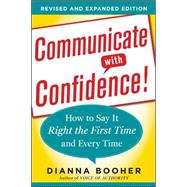 Communicate with Confidence, Revised and Expanded Edition:  How to Say it Right the First Time and Every Time by Booher, Dianna, 9780071770132