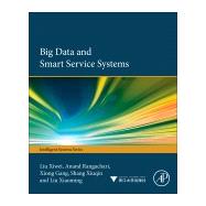 Big Data and Smart Service Systems by Liu, Xiwei; Anand, Rangachari; Xiong, Gang; Shang, Xiuqin; Liu, Xiaoming, 9780128120132