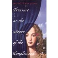 Treasure at the Heart of the Tanglewood by Pierce, Meredith Ann, 9780142500132