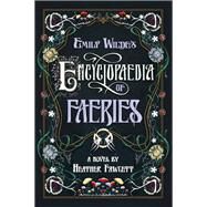 Emily Wilde's Encyclopaedia of Faeries Book One of the Emily Wilde Series by Fawcett, Heather, 9780593500132