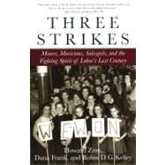 Three Strikes Miners, Musicians, Salesgirls, and the Fighting Spirit of Labor's Last Century by Zinn, Howard; Kelley, Robin D.G.; Frank, Dana, 9780807050132
