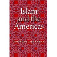Islam and the Americas by Khan, Aisha, 9780813060132