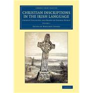 Christian Inscriptions in the Irish Language: Chiefly Collected and Drawn by George Petrie by Petrie, George; Stokes, Margaret, 9781108080132