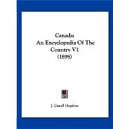 Canad : An Encyclopedia of the Country V1 (1898) by Hopkins, J. Castell, 9781120170132