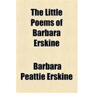 The Little Poems of Barbara Erskine by Erskine, Barbara Peattie, 9781154520132