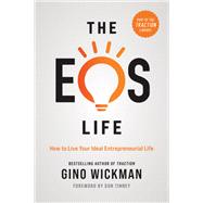 The EOS Life How to Live Your Ideal Entrepreneurial Life by Wickman, Gino, 9781637740132