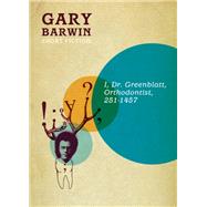 I, Dr. Greenblatt, Orthodontist, 251-1457 by Barwin, Gary, 9781772140132