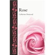 Rose by Horwood, Catherine, 9781789140132