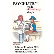 Psychiatry Made Ridiculously Simple by Nelson, Jefferson E., M.D.; Good, William V., M.D.; Ascher, Michael S., M.D.; Bridge, Don P., 9781935660132