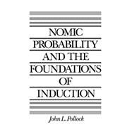 Nomic Probability and the Foundations of Induction by Pollock, John L., 9780195060133