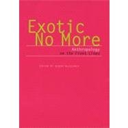 Exotic No More : Anthropology on the Front Lines by Macclancy, Jeremy, 9780226500133