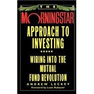The Morningstar Approach to Investing Wiring into the Mutual Fund Revolution by Leckey, Andrew, 9780446520133