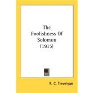 The Foolishness Of Solomon by Trevelyan, R. C., 9780548800133