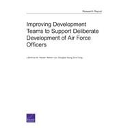 Improving Development Teams to Support Deliberate Development of Air Force Officers by Hanser, Lawrence M.; Lim, Nelson; Yeung, Douglas; Cring, Eric, 9780833090133