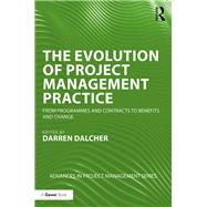 The Evolution of Project Management Practice: From Programmes and Contracts to Benefits and Change by Dalcher; Darren, 9781138080133