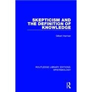 Skepticism and the Definition of Knowledge by Harman; Gilbert, 9781138910133
