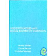 Understanding and Using Advanced Statistics : A Practical Guide for Students by Jeremy J Foster, 9781412900133