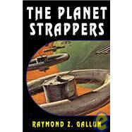 The Planet Strappers by Gallun, Raymond Z., 9781434470133