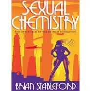Sexual Chemistry and Other Tales of the Biotech Revolution by Brian Stableford, 9781479400133