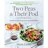 Two Peas & Their Pod Cookbook Favorite Everyday Recipes from Our Family Kitchen by Lichty, Maria, 9781538730133