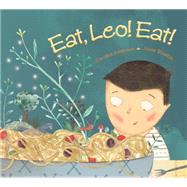 Eat, Leo! Eat! by Adderson, Caroline; Bisaillon, Jose, 9781771380133