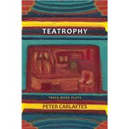 Teatrophy: Three More Plays by Carlaftes, Peter, 9781941110133