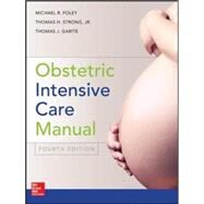 Obstetric Intensive Care Manual, Fourth Edition by Foley, Michael; Strong, Thomas; Garite, Thomas, 9780071820134