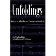 Unfoldings Essays in Schenkerian Theory and Analysis by Schachter, Carl; Straus, Joseph N., 9780195120134