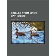 Singles from Life's Gathering by Jacks, William, 9780217990134